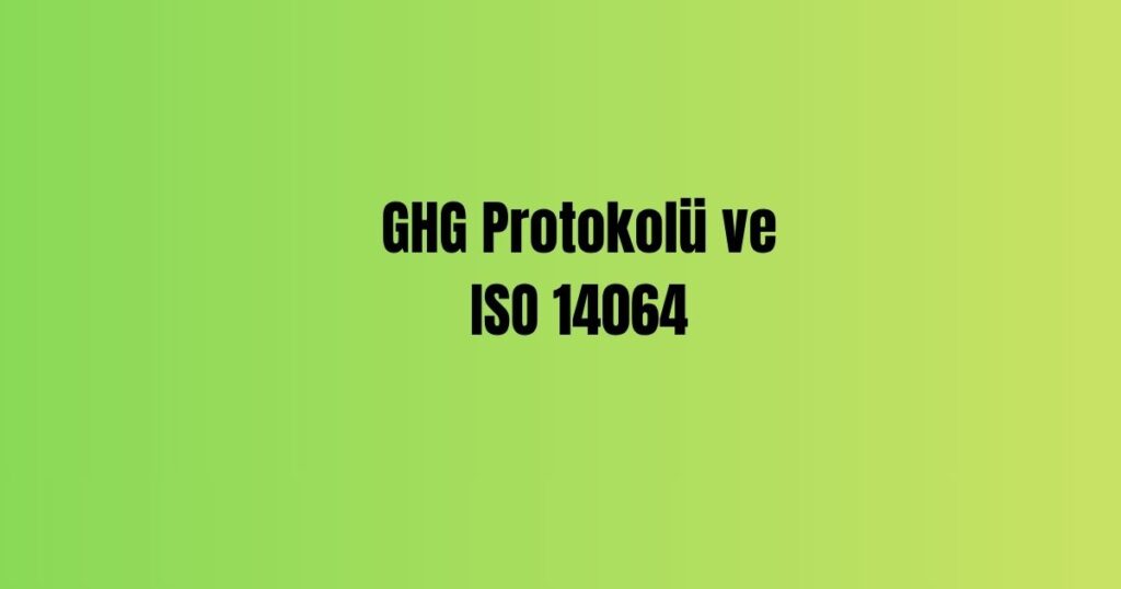 GHG Protokolü ve ISO 14064
